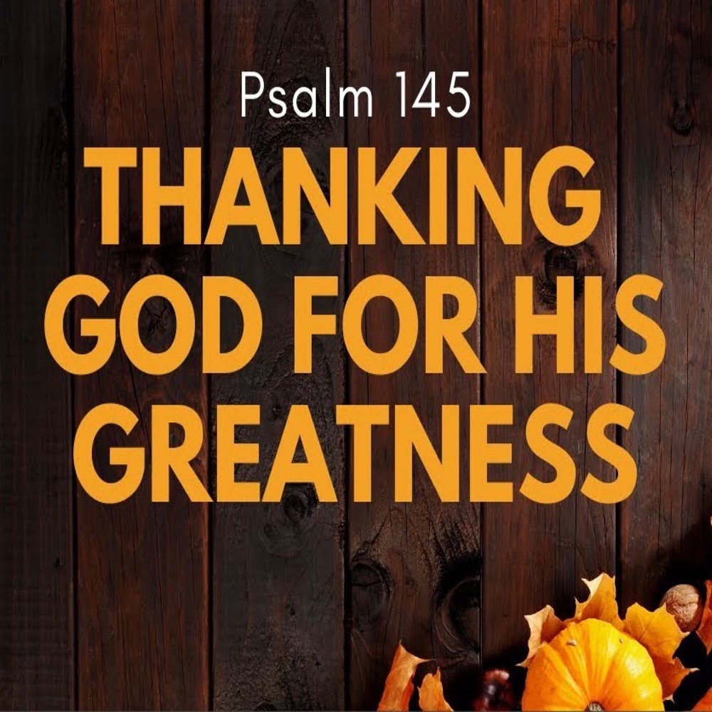 Psalm 145 Thanking God For His Greatness Grace Bible Church psalm-145-thanking-god-for-his-greatness-grace-bible-church